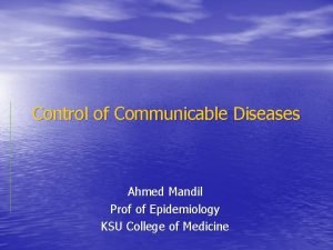 Control of Communicable Diseases Ahmed Mandil Prof of