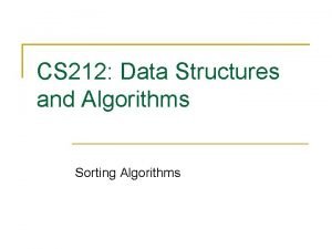 CS 212 Data Structures and Algorithms Sorting Algorithms