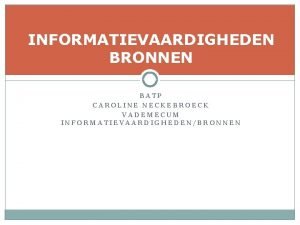 INFORMATIEVAARDIGHEDEN BRONNEN BATP CAROLINE NECKEBROECK VADEMECUM INFORMATIEVAARDIGHEDENBRONNEN Inleiding