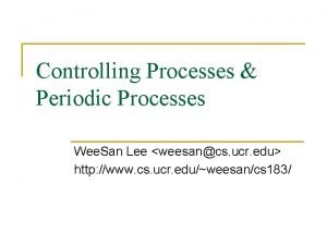 Controlling Processes Periodic Processes Wee San Lee weesancs