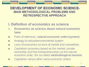 DEVELOPMENT OF ECONOMIC SCIENCEMAIN METHODOLOGICAL PROBLEMS AND RETROSPECTIVE