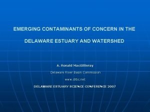 EMERGING CONTAMINANTS OF CONCERN IN THE DELAWARE ESTUARY