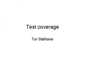 Test coverage Tor Stlhane What is test coverage