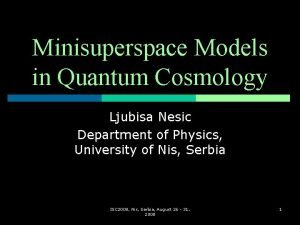 Minisuperspace Models in Quantum Cosmology Ljubisa Nesic Department