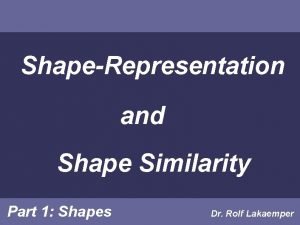 ShapeRepresentation and Shape Similarity Part 1 Shapes Dr