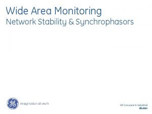 Wide Area Monitoring Network Stability Synchrophasors GE Consumer