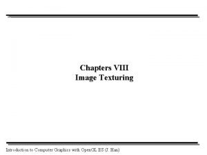 Chapters VIII Image Texturing Introduction to Computer Graphics