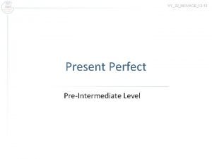 VY32INOVACE12 13 Present Perfect PreIntermediate Level Usage Time
