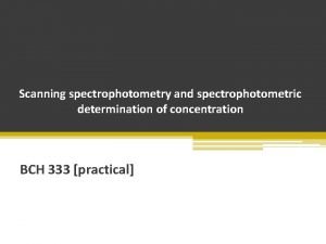 Scanning spectrophotometry and spectrophotometric determination of concentration BCH