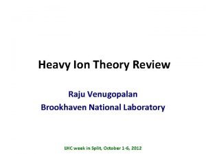 Heavy Ion Theory Review Raju Venugopalan Brookhaven National