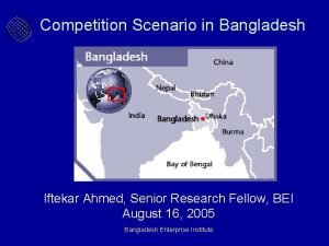 Competition Scenario in Bangladesh Iftekar Ahmed Senior Research