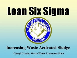 Lean Six Sigma Increasing Waste Activated Sludge Cheryl