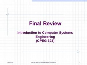 Final Review Introduction to Computer Systems Engineering CPEG