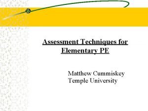 Assessment Techniques for Elementary PE Matthew Cummiskey Temple