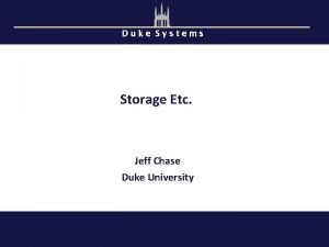 Duke Systems Storage Etc Jeff Chase Duke University