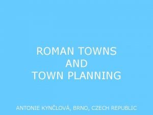 ROMAN TOWNS AND TOWN PLANNING ANTONIE KYNLOV BRNO