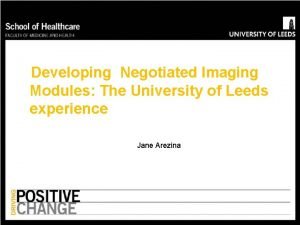 Developing Negotiated Imaging Modules The University of Leeds