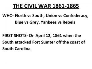 THE CIVIL WAR 1861 1865 WHO North vs