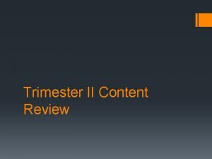 Trimester II Content Review Which combination of factors