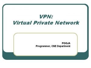 VPN Virtual Private Network POOJA Programmer CSE Department