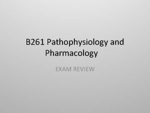 B 261 Pathophysiology and Pharmacology EXAM REVIEW Question