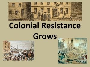 Colonial Resistance Grows Townshend Acts New taxes to