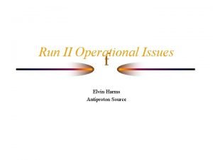Run II Operational Issues f Elvin Harms Antiproton
