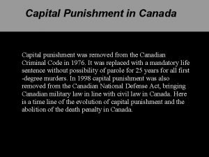 Capital Punishment in Canada Capital punishment was removed