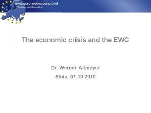 The economic crisis and the EWC Dr Werner