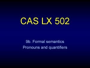 CAS LX 502 9 b Formal semantics Pronouns