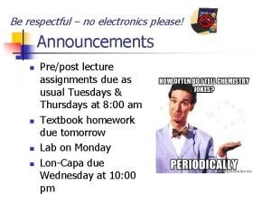 Be respectful no electronics please Announcements n n