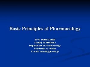 Basic Principles of Pharmacology Prof Suheil Zmeili Faculty