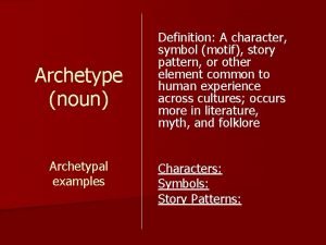 Archetype noun Archetypal examples Definition A character symbol