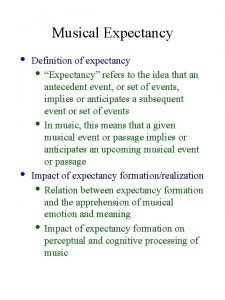 Musical Expectancy Definition of expectancy Expectancy refers to