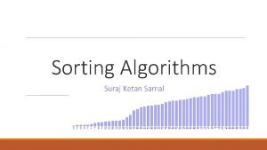Sorting Algorithms Suraj Ketan Samal How do computers