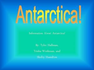 Information About Antarctica By Tyler Hallman Trisha Workman