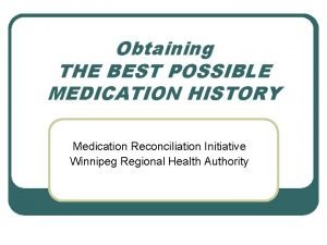 Obtaining THE BEST POSSIBLE MEDICATION HISTORY Medication Reconciliation