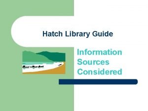 Hatch Library Guide Information Sources Considered Research Made