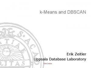 kMeans and DBSCAN Erik Zeitler Uppsala Database Laboratory