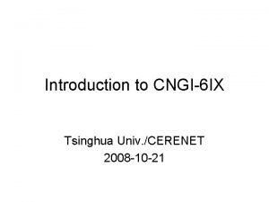 Introduction to CNGI6 IX Tsinghua Univ CERENET 2008