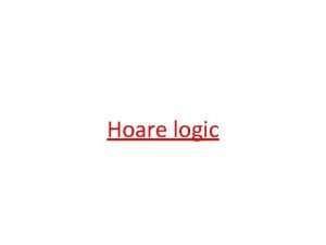 Hoare logic Hoare logic Program verification approach compositional