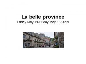La belle province Friday May 11 Friday May