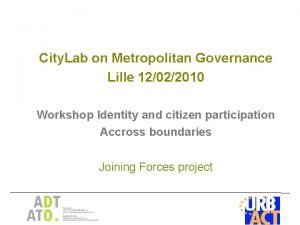 City Lab on Metropolitan Governance Lille 12022010 Workshop