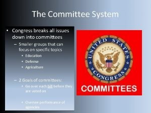 The Committee System Congress breaks all issues down