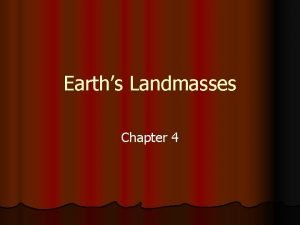 Earths Landmasses Chapter 4 Terms 1 2 3