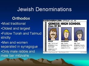 Jewish Denominations Orthodox Most traditional Oldest and largest