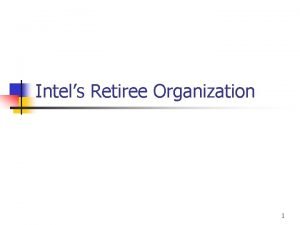 Intels Retiree Organization 1 Why We are Meeting