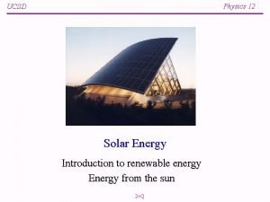 Physics 12 UCSD Solar Energy Introduction to renewable