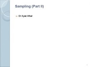 Sampling Part II Dr Ayaz Afsar 1 STANDARD