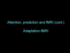 Attention prediction and f MRI cont Adaptationf MRI